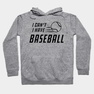 Baseball - I can't I have baseball Hoodie